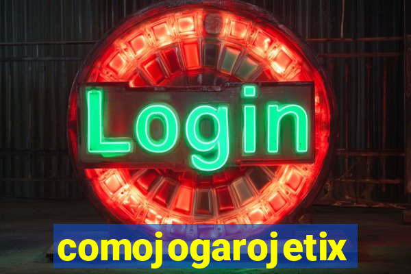 comojogarojetix