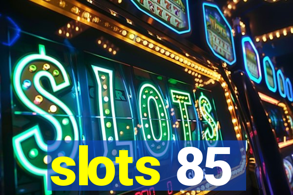 slots 85