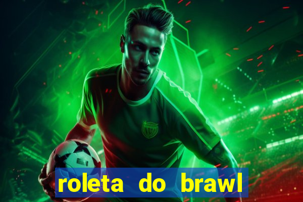 roleta do brawl stars 2024