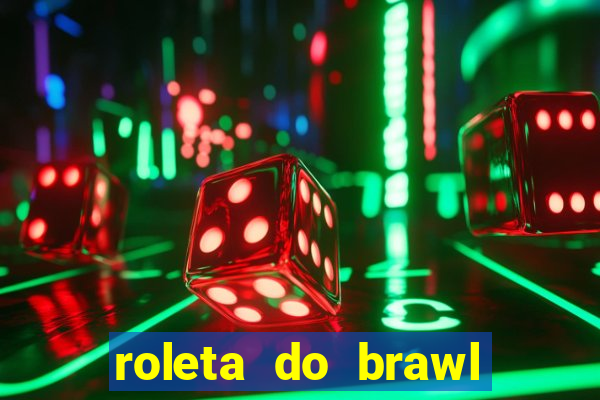 roleta do brawl stars 2024