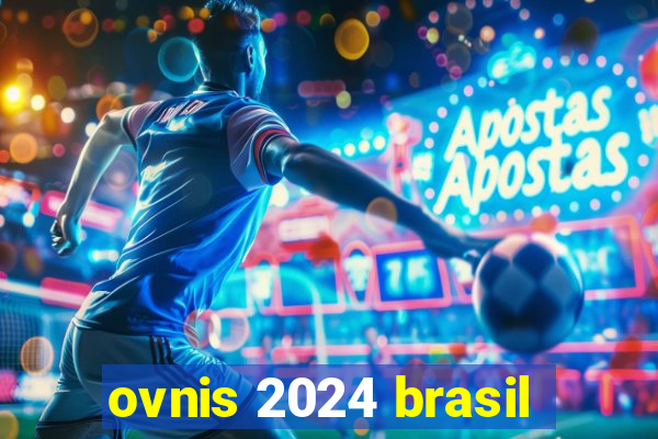 ovnis 2024 brasil