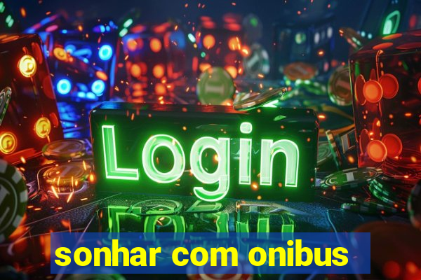 sonhar com onibus