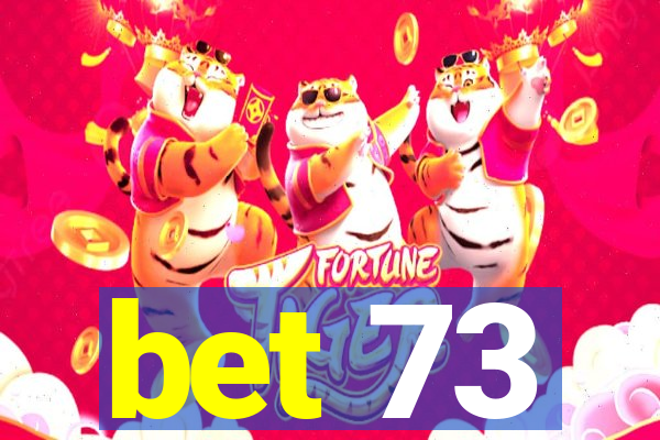 bet 73