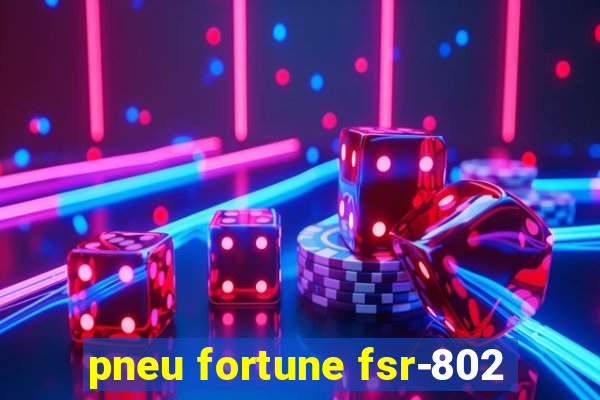 pneu fortune fsr-802