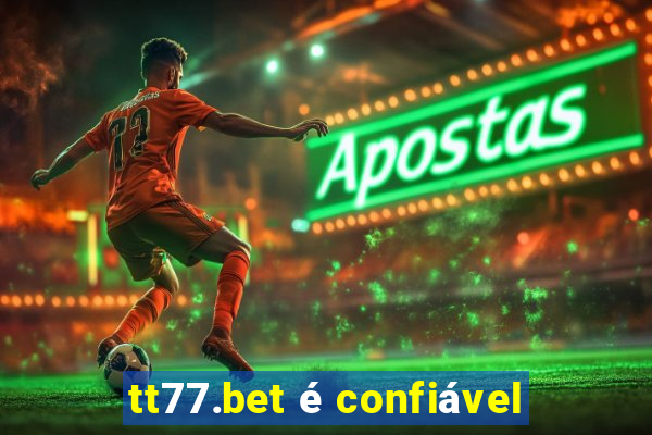 tt77.bet é confiável