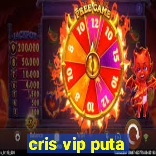 cris vip puta