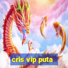 cris vip puta