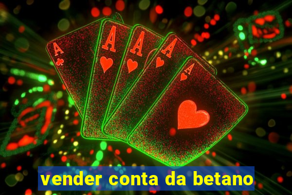 vender conta da betano