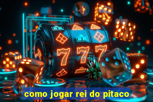 como jogar rei do pitaco