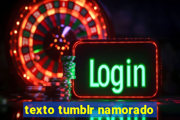 texto tumblr namorado