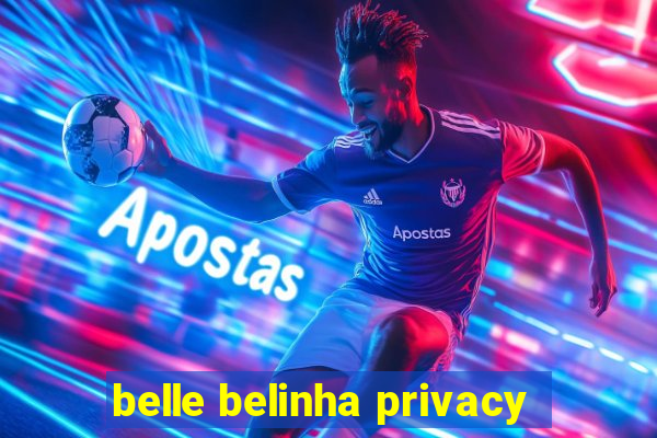 belle belinha privacy