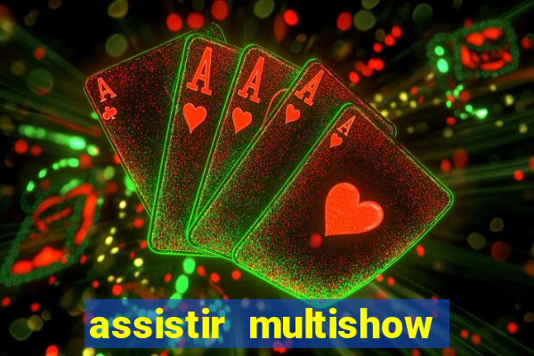 assistir multishow online ao vivo