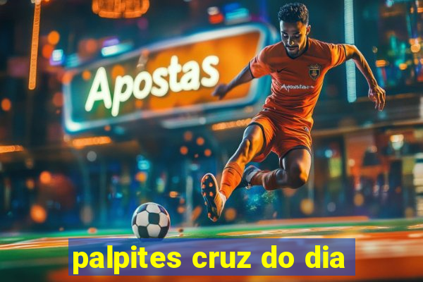 palpites cruz do dia