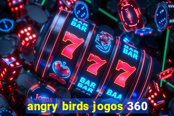 angry birds jogos 360