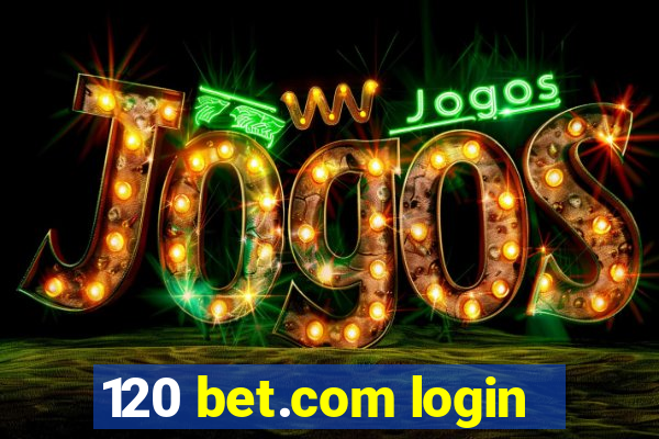 120 bet.com login