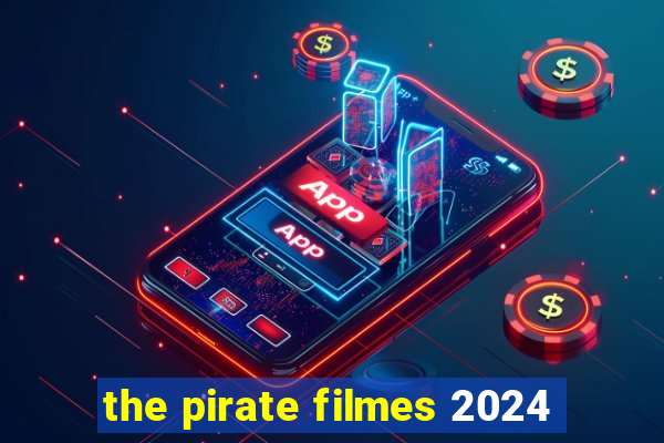 the pirate filmes 2024