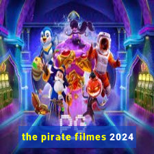 the pirate filmes 2024