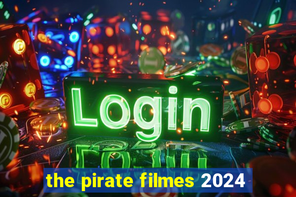 the pirate filmes 2024