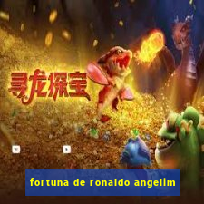 fortuna de ronaldo angelim