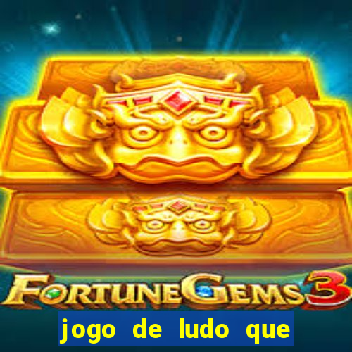 jogo de ludo que ganha dinheiro