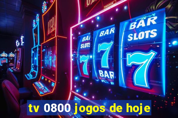 tv 0800 jogos de hoje