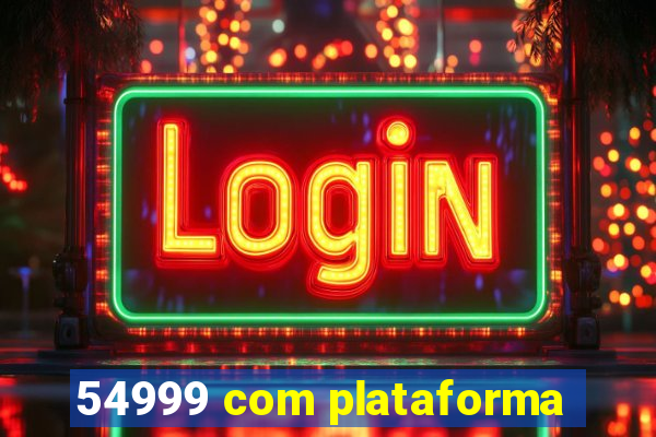 54999 com plataforma