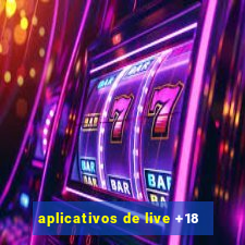 aplicativos de live +18