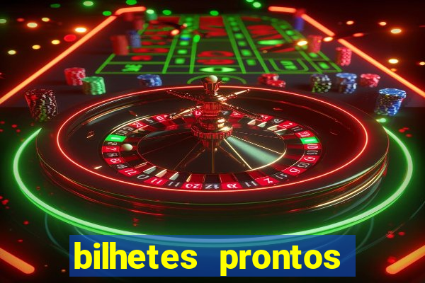 bilhetes prontos para hoje