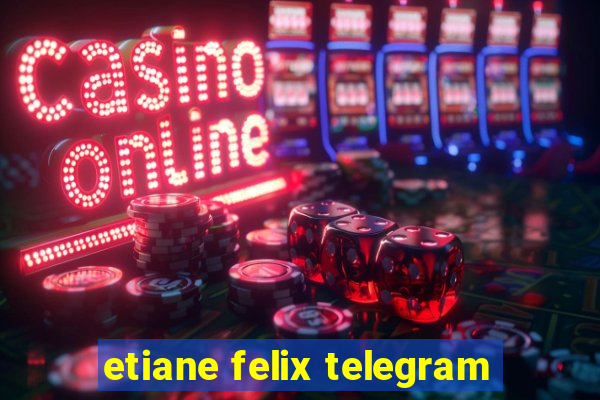 etiane felix telegram