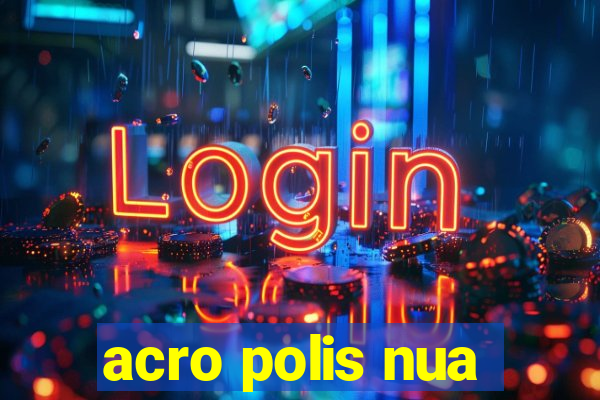 acro polis nua