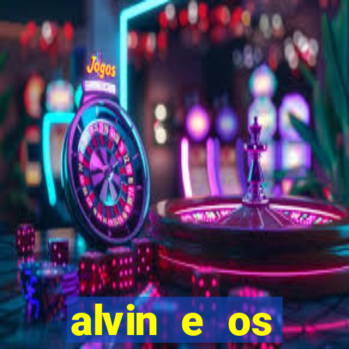 alvin e os esquilos 3 filme completo dublado