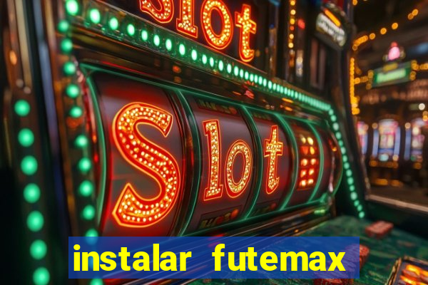 instalar futemax futebol ao vivo