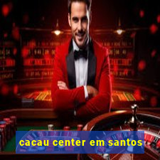 cacau center em santos