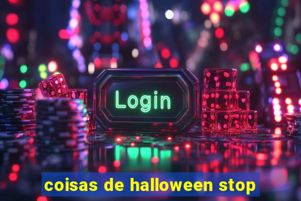 coisas de halloween stop