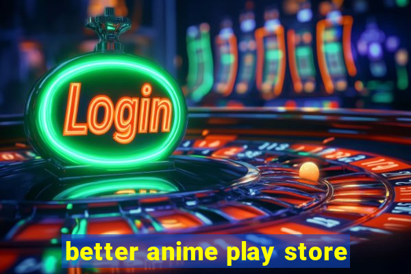 better anime play store