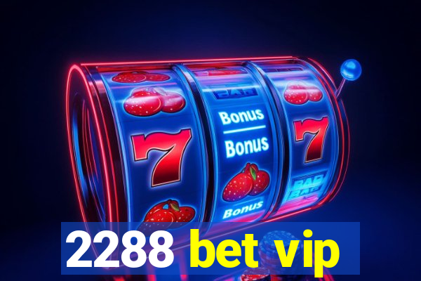 2288 bet vip