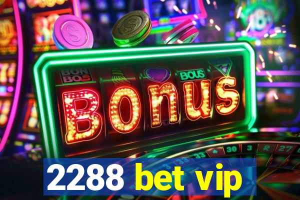 2288 bet vip