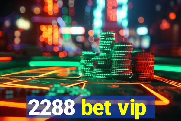 2288 bet vip