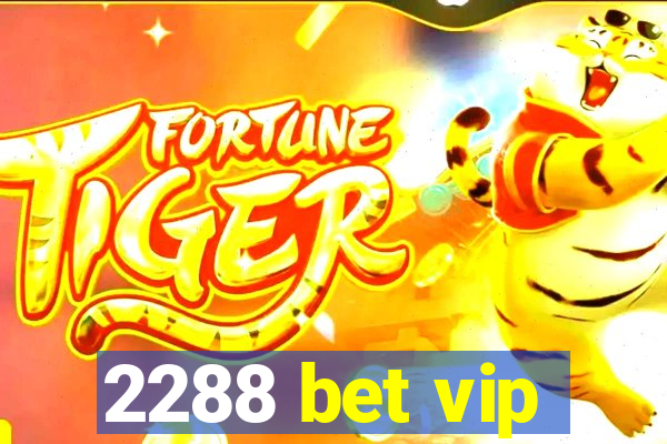 2288 bet vip