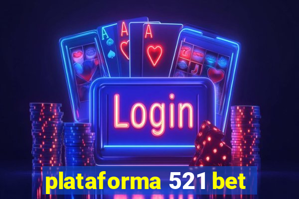 plataforma 521 bet