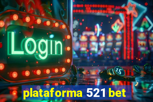 plataforma 521 bet