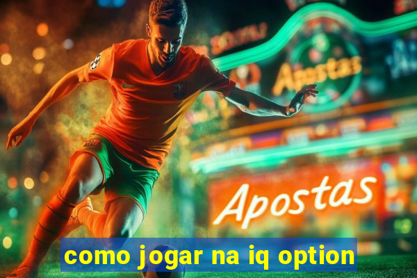 como jogar na iq option