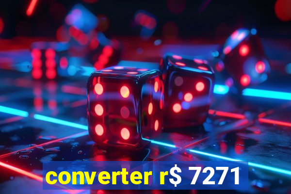 converter r$ 7271