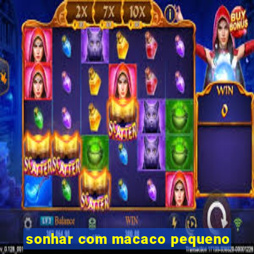 sonhar com macaco pequeno