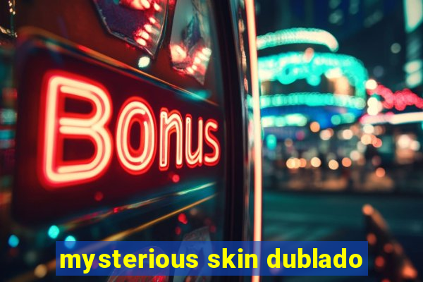 mysterious skin dublado