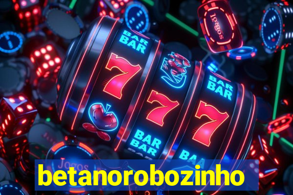 betanorobozinho