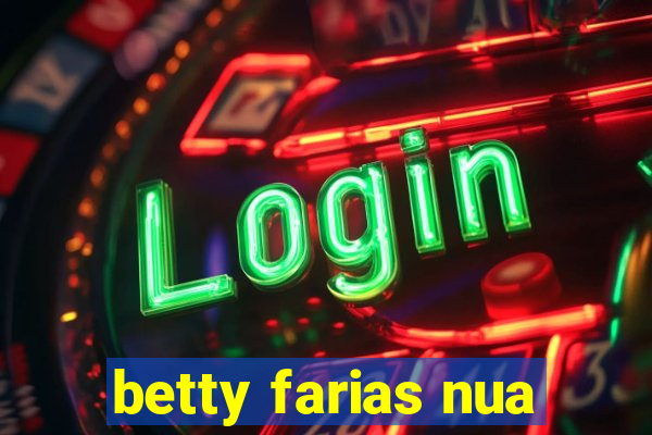 betty farias nua