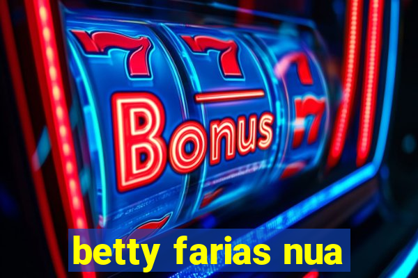 betty farias nua