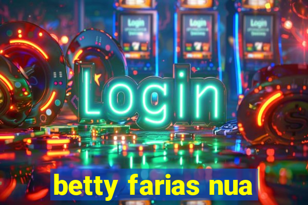 betty farias nua