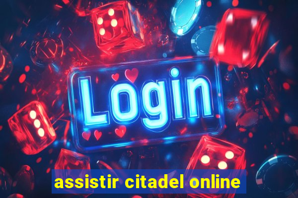 assistir citadel online